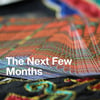 The Next Few Months