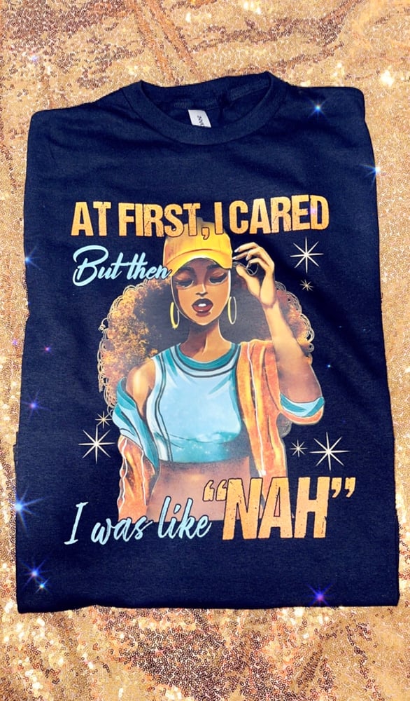 Image of At first I cared but then I was like nah unisex tshirt