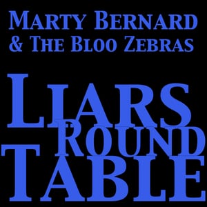 Image of Marty Bernard & The Bloo Zebras - LIARS ROUND TABLE (Album)