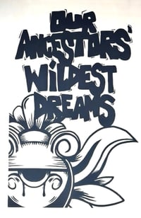 Our Ancestors’ Wildest Dreams 11x17