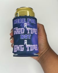 Image 3 of  "Here For A Good Time" Koozies