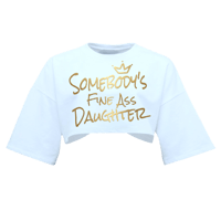 Somebody’s Fine Ass Daughter Cropped T-shirt 👑 