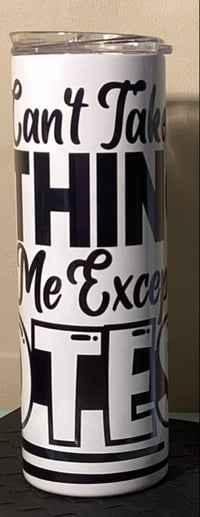 Image 1 of You Can't Take Nothing From Me Except Notes Tumbler