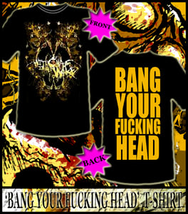 Image of 'BANG YOUR FUCKING HEAD'  T-SHIRT