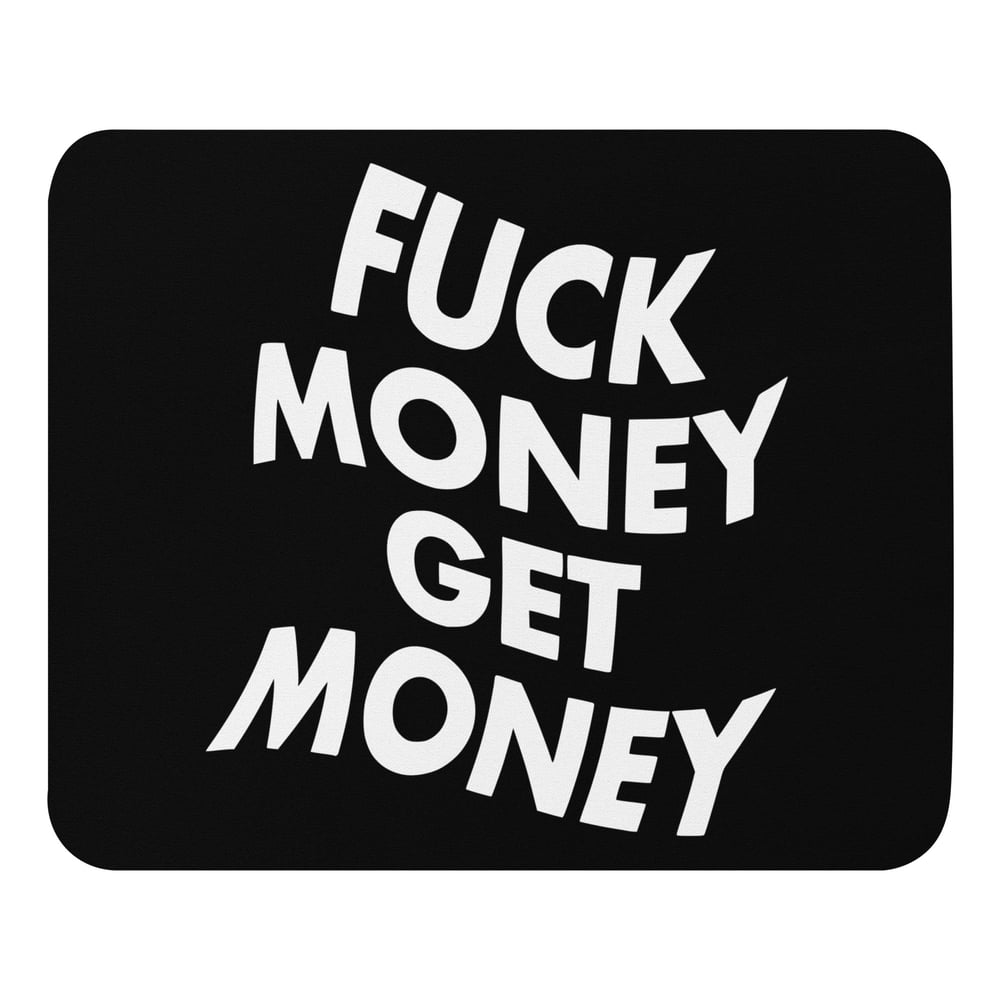 Image of FUCK MONEY GET MONEY MOUSE PAD
