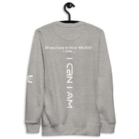 Image 4 of I Can I Am " Believe" Unisex Premium Sweatshirt