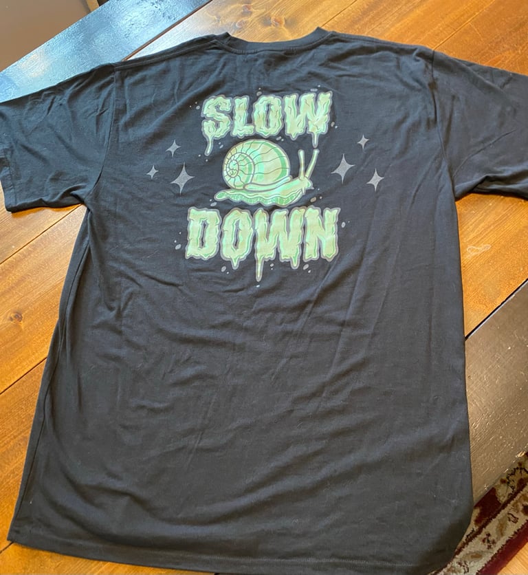 Slow down t shirt