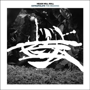 Image of Heads Will Roll - Extrapolate the Meaning CD