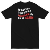 Image 2 of IF LOVING YOU WAS A MISTAKE SHIRT
