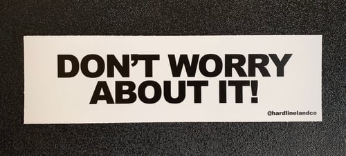 Image of Don't Worry About It! Sticker