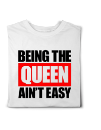Being the Queen ain’t easy shirt