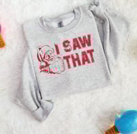 Santa I Saw That Christmas Sweatshirt