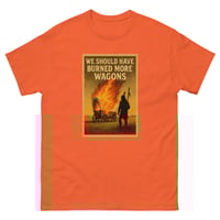 Image 5 of We Should Have Burned More Wagons Unisex classic tee