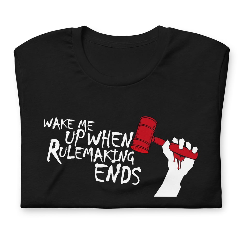 Wake Me Up When Rulemaking Ends T-Shirt