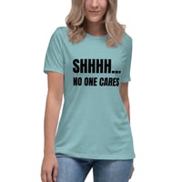 Image 11 of Women's Relaxed T-Shirt, Shhhh… No One Cares Shirt | Funny Sarcastic Humor Tee