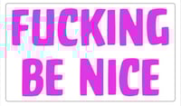 Image 4 of Be Fucking Nice