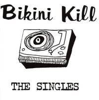 Bikini Kill. The Singles