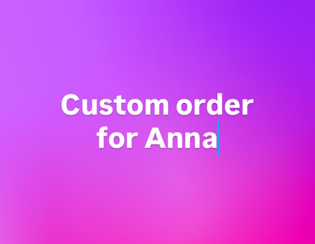 Custom Order for Anna