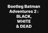 Bootleg Batman Adventures 2: Black, White & Dead PREORDER