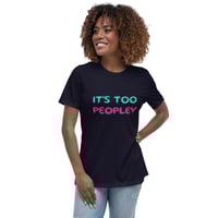 Image 1 of Women's Relaxed T-Shirt,  It’s Too Peopley T-Shirt | Funny Introvert Social Humor Graphic Tee