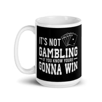 Image 2 of It's Not Gambling mug