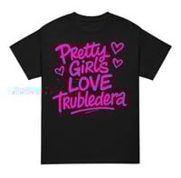 Image 1 of Trubledera Pretty Girls Love DryBlend® T-Shirt