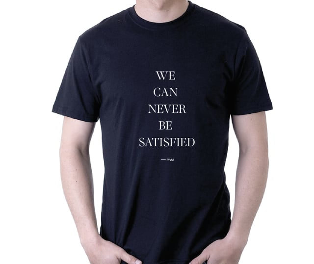 FYVM — WE CAN NEVER BE SATISFIED T-Shirt - SIZE LARGE