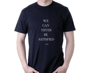 Image of WE CAN NEVER BE SATISFIED T-Shirt - SIZE LARGE