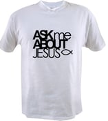 Image of Ask Me About Jesus White Shirt