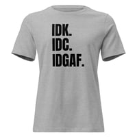 Image 6 of Women's Relaxed T-Shirt, IDK IDC IDGAF T-Shirt | Funny Attitude Bold Humor Graphic Tee