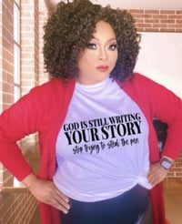 GOD IS STILL RIGHTING YOUR STORY STOP TRYING TO STEAL THE PEN TEE