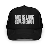 Image 1 of ART IS LOVE / LOVE IS WAR Foam Trucker Hat