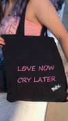 Love now cry later tote bag