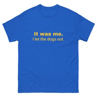 Image 9 of Unisex classic tee, It Was Me I Let the Dogs Out Shirt | Funny Dog Humor Graphic Tee