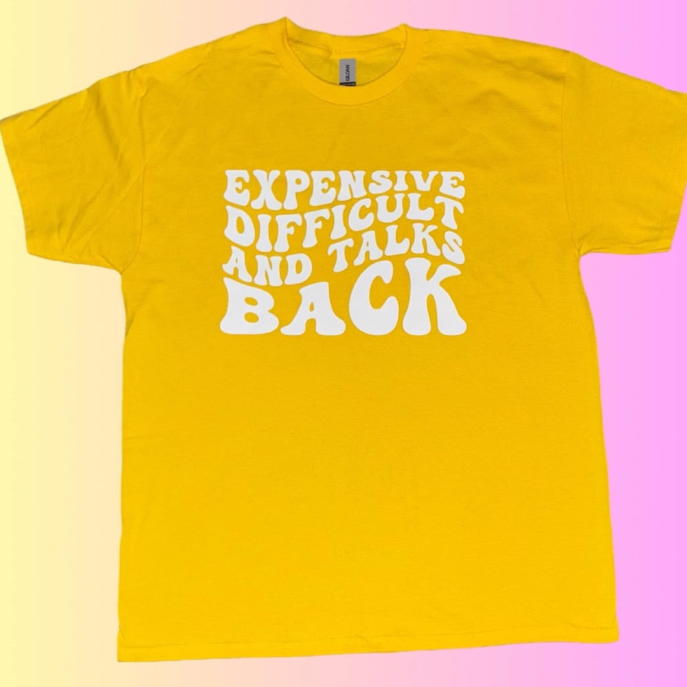 Image of Expensive, Difficult, and Talks Back Apparel