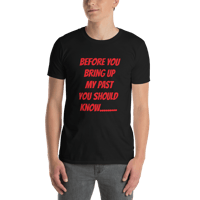 Image 1 of Short-Sleeve Unisex T-Shirt (before you bring up my past)