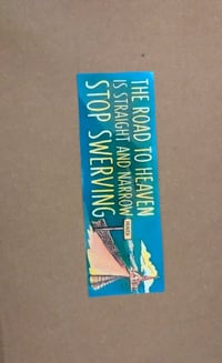 Image 3 of ( The road to heaven is straight and narrow, so stop swerving ) Bumper Sticker 