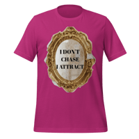 Image 6 of I DON'T CHASE I ATTRACT t-shirt