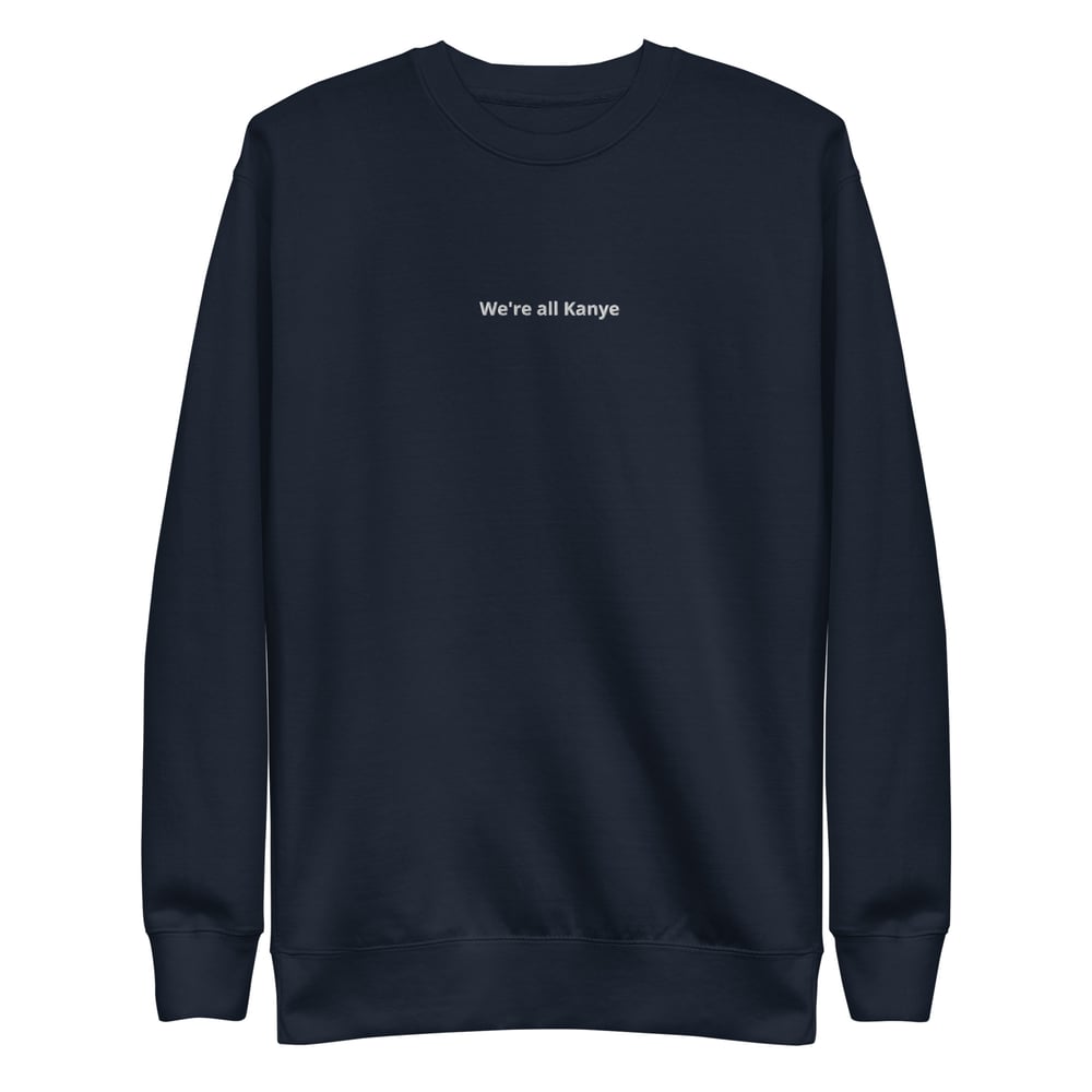 We're all Kanye Sweatshirt