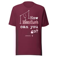 Image 1 of Unisex t-shirt How merlot can you go?
