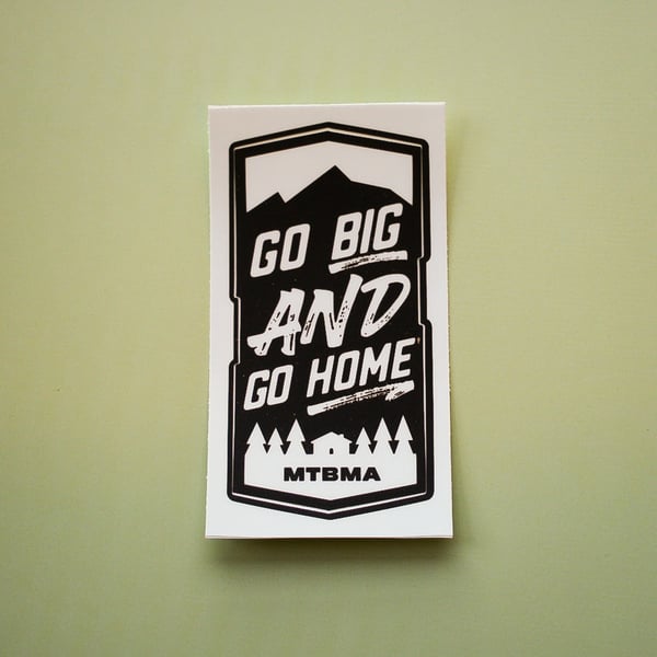 Image of Go Big and Go Home Sticker