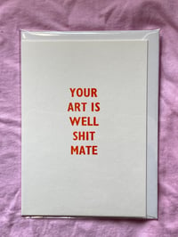 Your Art Is Well Shit Mate card