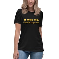 Image 3 of Women's Relaxed T-Shirt, It Was Me I Let the Dogs Out Shirt | Funny Dog Humor Graphic Tee