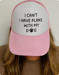 Image 1 of I can't, I have plans with my dog trucker hat