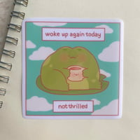 Image 1 of Woke Up Again, Not Thrilled stickers