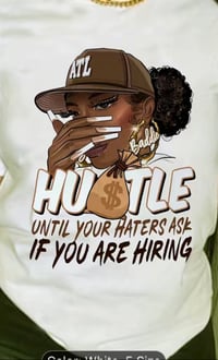 Image 1 of 💰HU$TLE UNTIL YOUR HATER$ ASK IF YOURE HIRING TEE💰