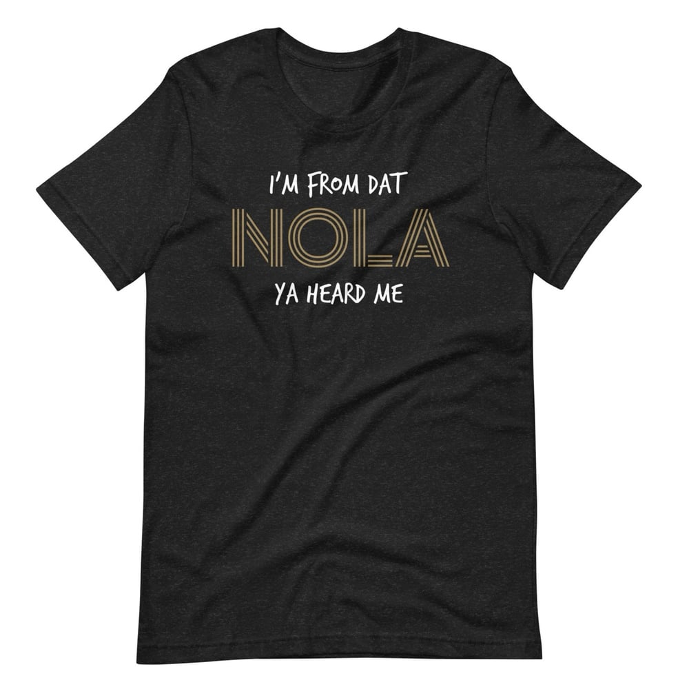 Image of “I’m From Dat NOLA” Unisex t-shirt