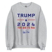 Image 1 of Trump 2024 Too Big To Rig Unisex Sweatshirt, Republican Shirt, Trump 2024 Shirt, Too Big To Rig