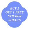 BUY 2 GET 1 FREE STICKER SHEETS