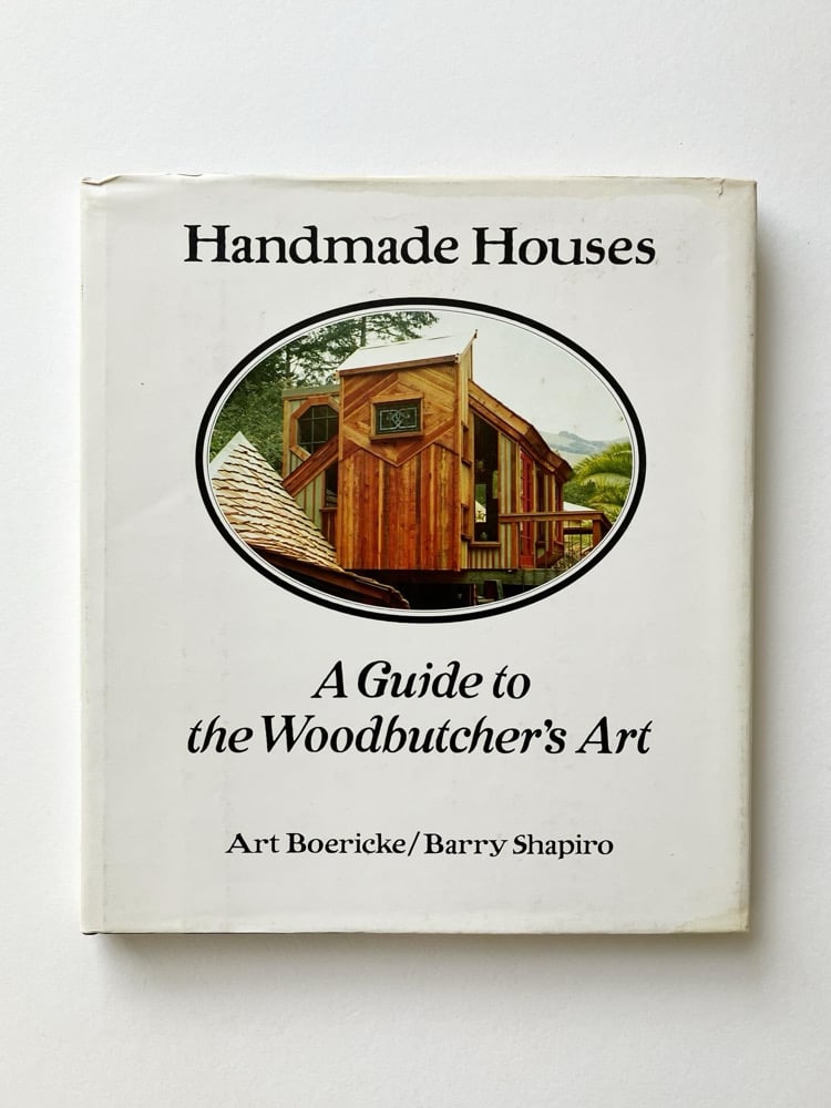 Handmade Houses: A Guide to the Woodbutcher's Art